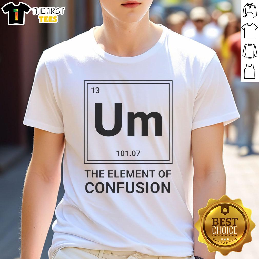 awesome-um-the-element-of-confusion-science-parody-t-shirt-1 Awesome Um The Element Of Confusion Science Parody T-Shirt featuring a humorous design for science enthusiasts.