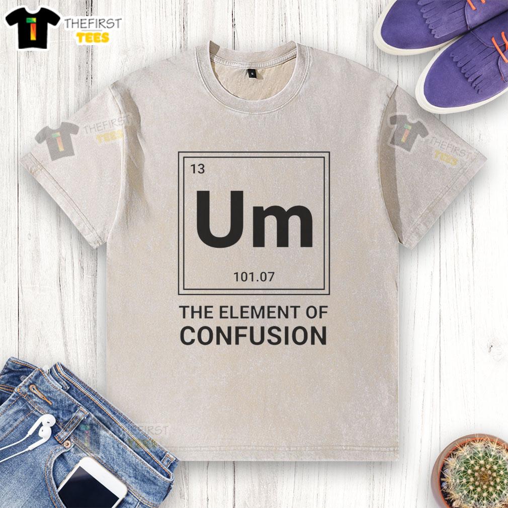 awesome-um-the-element-of-confusion-science-parody-washed-t-shirt Awesome Um The Element of Confusion science parody washed t-shirt featuring a playful design and vibrant colors.