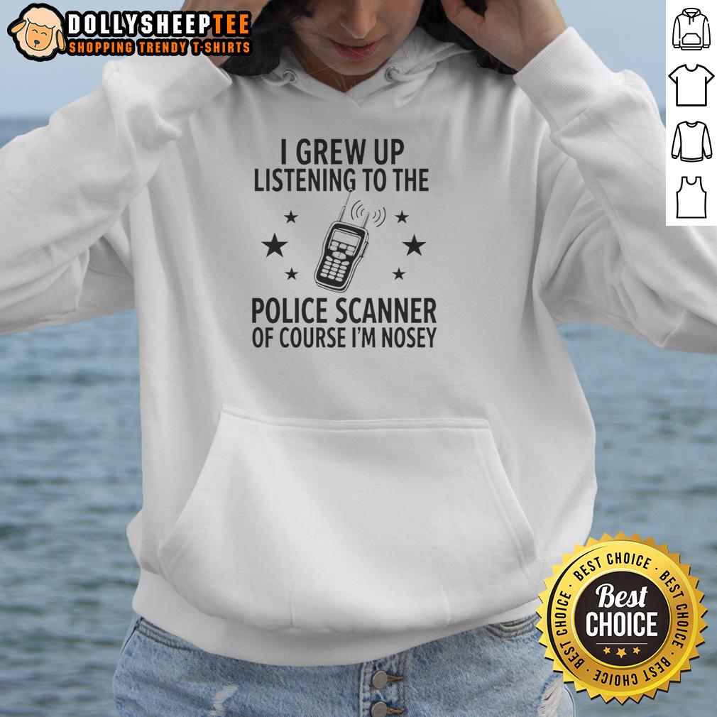 Awesome Walkie Talkie I Grew Up Listening To The Police Scanner Of Course I'm Nosey Hoodie Awesome walkie talkie hoodie featuring a police scanner design, perfect for nostalgic fans and nosy enthusiasts.