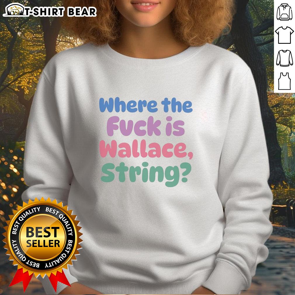 Awesome Where The Fvck Is Wallace String Sweatshirt Awesome Where The Fvck Is Wallace string sweatshirt in cozy fabric, perfect for casual outings and trendy streetwear.