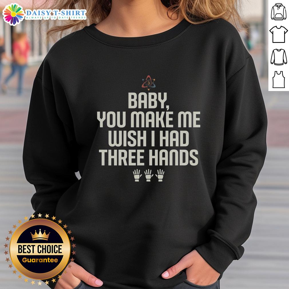 Awesome Wish I Had Three Hands Sweatshirt Awesome Wish I Had Three Hands Sweatshirt in vibrant colors, perfect for casual wear and expressing creativity.