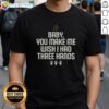 Awesome Wish I Had Three Hands T-Shirt