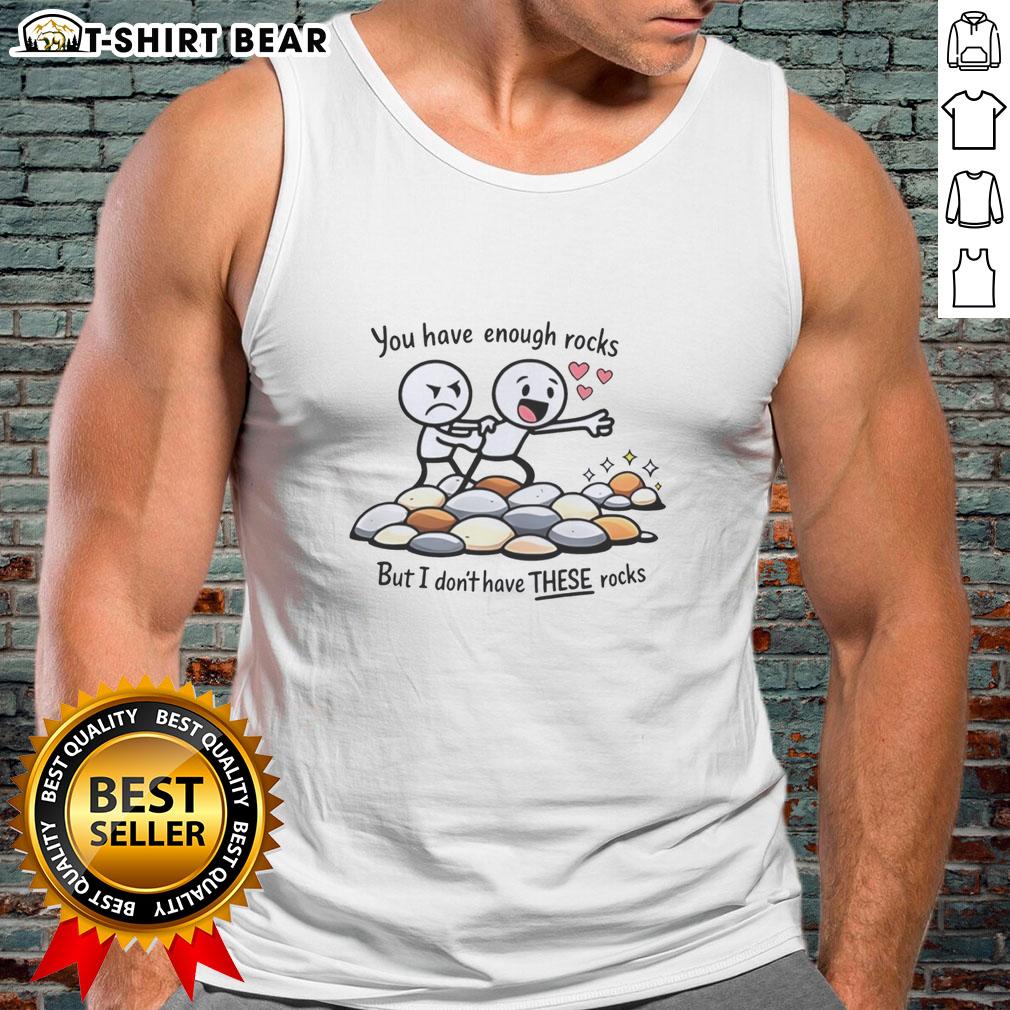 Awesome You Have Enough Rocks But I Don'T Have These Rocks Tank Top Womens tank top featuring Awesome, You Have Enough Rocks But I Dont Have These Rocks graphic design.