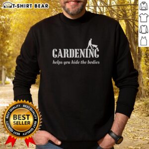 Cozy sweatshirt featuring 'Top Gardening Helps Hide The Bodies' slogan, perfect for gardening enthusiasts with a sense of humor.