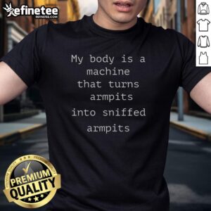 Alt Text: Funny My Body Is A Machine T-Shirt featuring humorous armpit sniffing design for comedy lovers.