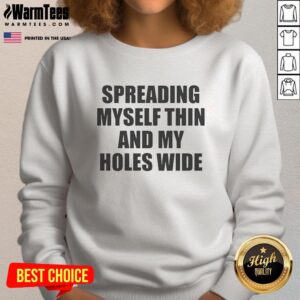 Official 'Spreading Myself Thin and My Holes Wide' sweatshirt featuring bold graphic design and comfortable fit.