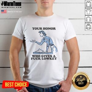 Alt Text: Funny Your Honor Who Gives A Fck Lowkey T-Shirt featuring bold text on a casual black tee, perfect for humor lovers.