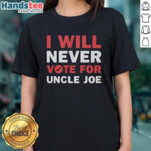 Alt Text: Premium I Will Never Vote For Uncle Joe Biden Ladies Tee, featuring bold text on a stylish women's shirt.
