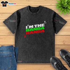 Original Im The Banga Ranga Washed T-Shirt in vibrant colors, perfect for casual wear and stylish comfort.