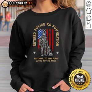 Alt Text: Nice retired police K9 sweatshirt featuring 'Faithful to the Flag, Loyal to the Pack' design for dog lovers.