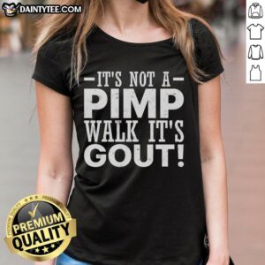 Funny old man with gout humorously walking, wearing a ladies' tee that says 'Good, It's Not a Pimp Walk, It's Gout'.