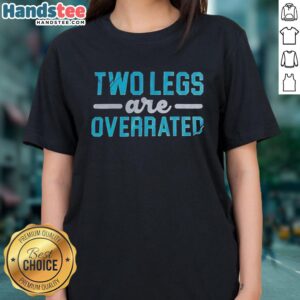 Original Two Legs Are Overrated Ladies Tee featuring a stylish design, perfect for casual wear and expressing individuality.