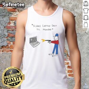 Funny slams laptop shut 'til Monday tank top featuring a humorous graphic, perfect for casual wear and tech lovers.