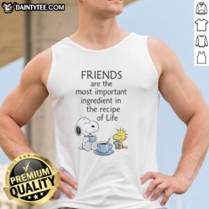 Awesome Snoopy friends tank top featuring the quote 'Friends Are The Most Important Ingredient In The Recipe Of Life'.