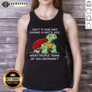 Good Turtle Isn't It Fun Not Giving A Rat's Ass What People Think Of You Anymore T-Shirt - Image 4