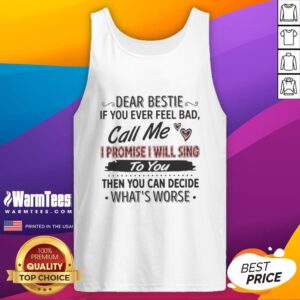 Nice Dear Bestie tank top with a supportive message: 'If you ever feel bad, call me, I promise I will sing.'