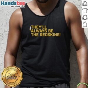 Stylish tank top featuring the slogan 'Nice, They'll Always Be The Washington Redskins' for fans of the NFL team.