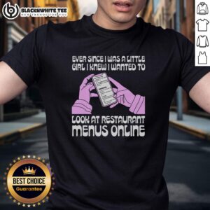 Funny 'Nice Ever Since I Was A Little Girl I Knew I Wanted To Read Restaurant Menus Online' T-Shirt design.