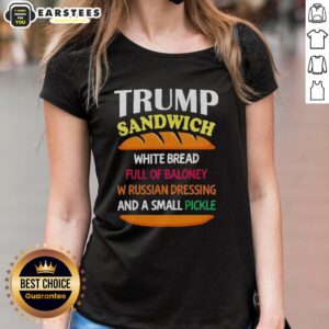 Good Trump sandwich on white bread, filled with baloney, Russian dressing, and a small pickle, for political ladies tee.