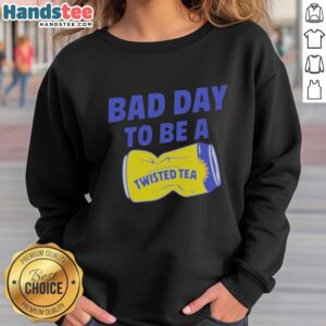 Premium Bad Day To Be A Twisted Tea Meme Sweatshirt featuring a humorous design perfect for meme lovers and cozy wear.