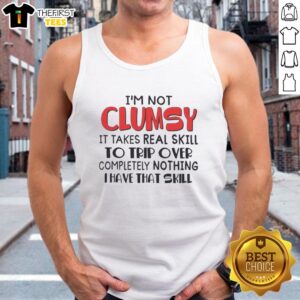 Alt Text: Funny tank top with text: 'I'm not clumsy, it takes skill to trip over nothing' showcasing humor and style.