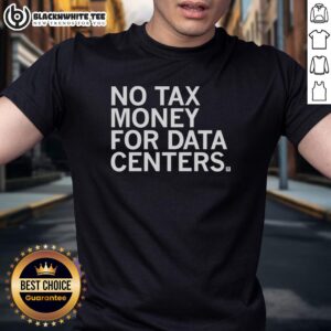 Top No Tax Money For Data Centers T-Shirt featuring bold text design promoting tax-free benefits for data centers.