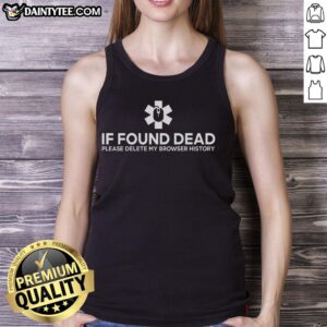 Funny 'If Found Dead Please Delete My Browser History' tank top design featuring humorous text and casual style.
