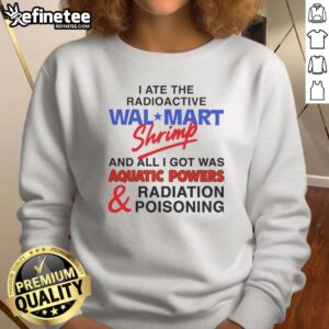 Awesome I Ate The Radioactive Shrimp Sweatshirt featuring bold graphics and vibrant colors on a cozy fabric.