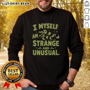 Good I Myself Am Strange And Unusual Sweatshirt featuring unique design, perfect for fans of quirky fashion and statement pieces.