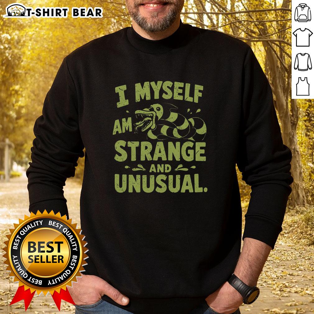 Good I Myself Am Strange And Unusual Sweatshirt Good I Myself Am Strange And Unusual Sweatshirt featuring unique design, perfect for fans of quirky fashion and statement pieces.