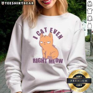 Funny smug cat sweatshirt with 'Nice, I can't even right meow' text, perfect for cat lovers and humorous fashion.