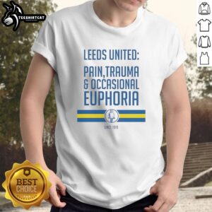 Official Leeds United Pain Trauma And Occasional Euphoria Since 1919 T-Shirt featuring club colors and logo.
