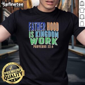 Premium Fatherhood Is Kingdom Work Proverbs T-Shirt showcasing a stylish design for dads who value faith and family.
