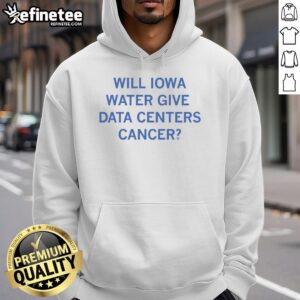 Nice Will Iowa Water hoodie featuring a graphic about data centers and cancer awareness.