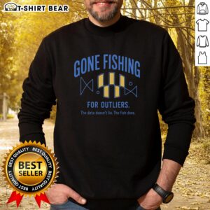 Original Gone Fishing for Outliers Sweatshirt featuring a stylish design perfect for casual wear and fishing enthusiasts.