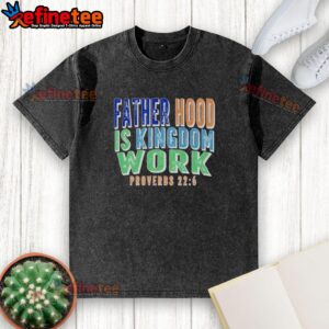 Alt Text: Premium Fatherhood is Kingdom Work Proverbs washed t-shirt featuring a stylish design for proud dads.