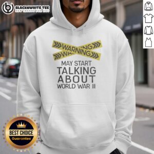 Cool hoodie featuring 'Warning: May Start Talking About World War II' graphic for history enthusiasts and casual wear.