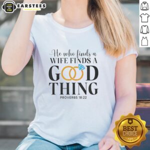 Premium marriage tee featuring 'He Who Finds A Wife Finds A Good Thing' Proverbs 18:22, perfect for women celebrating love.