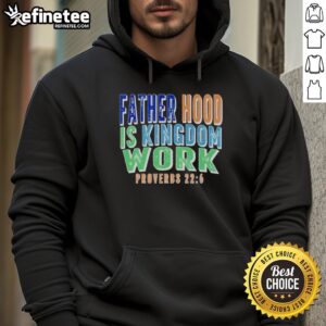 Premium Fatherhood Is Kingdom Work Proverbs Hoodie, showcasing a stylish design perfect for proud fathers.