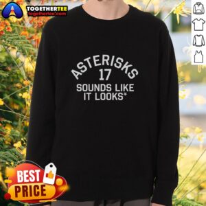 Awesome Asterisks 17 Sounds Like It Looks Sweatshirt in vibrant colors, perfect for casual wear and unique style.
