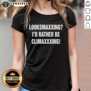 Alt Text: Ladies tee featuring 'I'd Rather Be Climaxxxing' design, perfect for looksmaxxing fans and stylish casual wear.