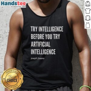 Joseph Fasano wearing a 'Premium Try Intelligence Before You Try Artificial Intelligence' tank top, showcasing modern style.