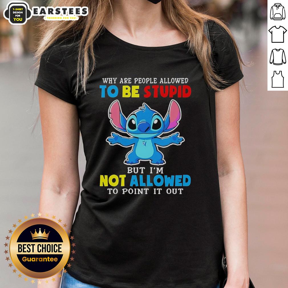 cute-stitch-why-are-people-allowed-to-be-stupid-but-im-not-allowed-to-point-it-out-ladies-tee Cute Stitch graphic tee with the phrase Why are people allowed to be stupid but I'm not allowed to point it out?