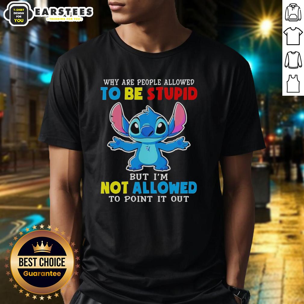 cute-stitch-why-are-people-allowed-to-be-stupid-but-im-not-allowed-to-point-it-out-t-shirt Cute Stitch t-shirt with the phrase 'Why Are People Allowed To Be Stupid But Im Not Allowed To Point It Out.'