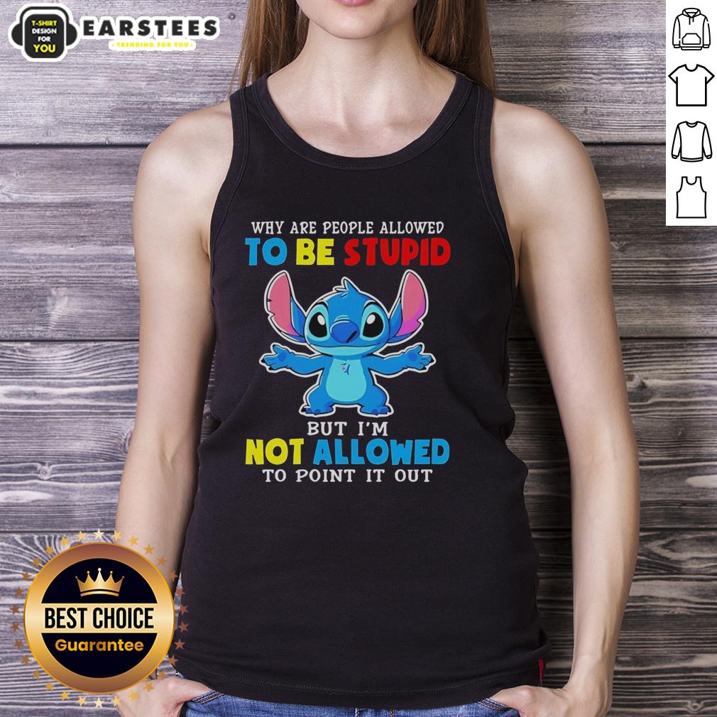 cute-stitch-why-are-people-allowed-to-be-stupid-but-im-not-allowed-to-point-it-out-tank-top Cute Stitch tank top featuring the quote 'Why Are People Allowed To Be Stupid But I'm Not Allowed To Point It Out?'