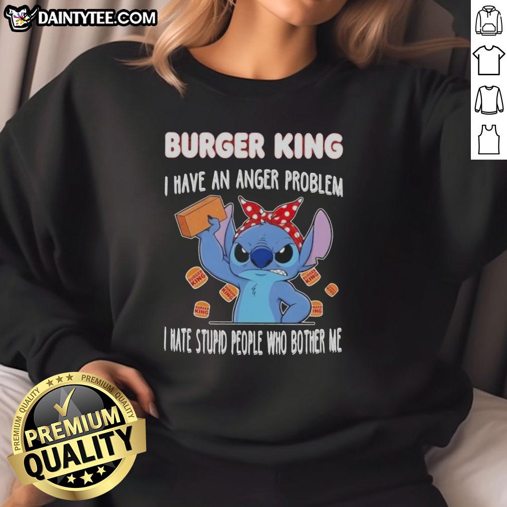 cute-stitch-x-burger-king-i-have-an-anger-problem-i-hate-stupid-people-who-bother-me-sweatshirt Cute Stitch X Burger King sweatshirt with 'I Have An Anger Problem' slogan, perfect for fans of quirky fashion.