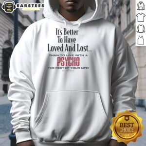 Alt Text: Premium 'It's Better to Have Loved and Lost Than to Live with a Psycho' Big Dogs Hoodie in stylish design.