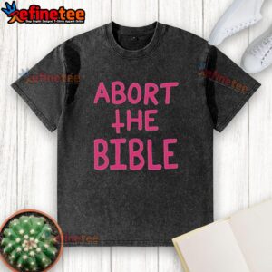 Nice Abort The Bible Letter Washed T-Shirt featuring bold text on a stylish, distressed fabric background.