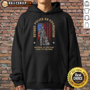 Nice retired police K9 hoodie featuring 'Faithful to the Flag, Loyal to the Pack' design for dog lovers.
