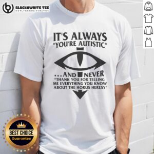 Pretty It's Always You T-Shirt for Autistic Individuals - Unique Design Celebrating Heresy with a Thoughtful Message.